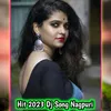 About Hit 2023 Dj Song Nagpuri Song